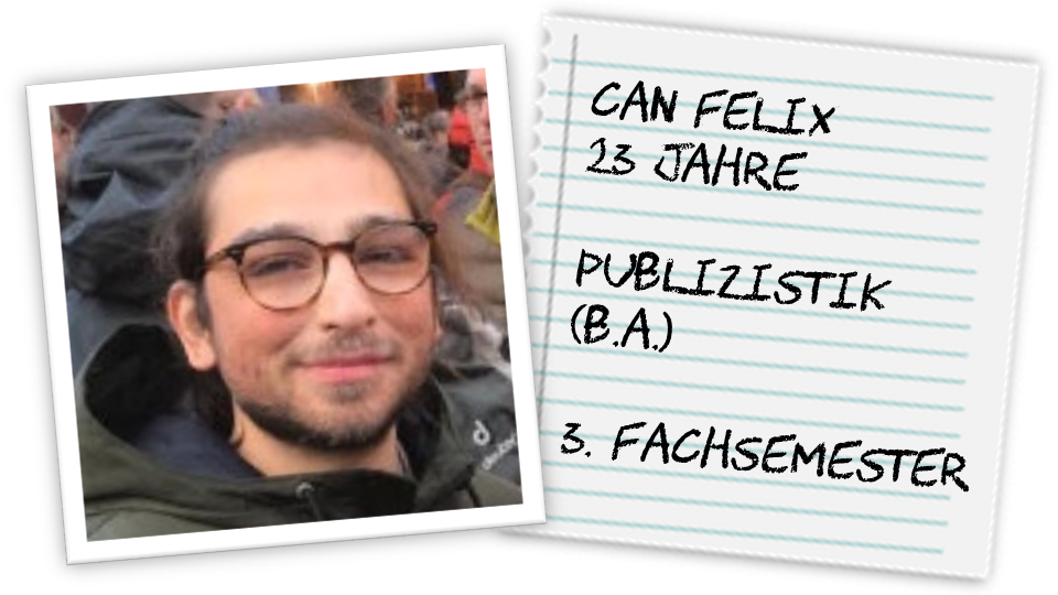 Can Felix, 23 Jahre, Publizistik (B.A.), 3. Fachsemester